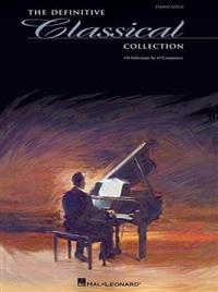 The Definitive Classical Collection: 133 Selections by 43 Composers