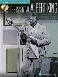 The Essential Albert King: A Step-By-Step Breakdown of the Styles and Techniques of a Blues and Soul Legend