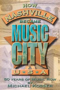 How Nashville Became Music City, U.S.A.: 50 Years of Music Row [With CD]