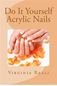 Do It Yourself Acrylic Nails