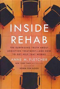 Inside Rehab: The Surprising Truth about Addiction Treatment--And How to Get Help That Works