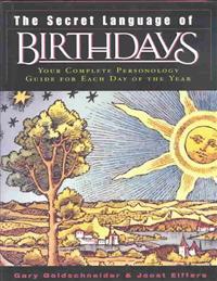 The Secret Language of Birthdays: Personology Profiles for Each Day of the Year