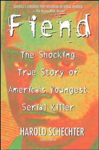 Fiend: The Shocking True Story of Americas Youngest Serial Killer