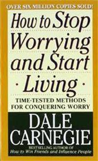 How to Stop Worrying and Start Living