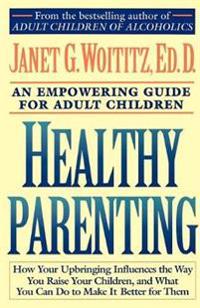 Healthy Parenting : an Empowering Guide for Adult Children