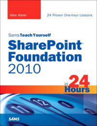 Sams Teach Yourself SharePoint Foundation 2010 in 24 Hours