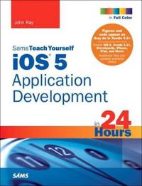 Sams Teach Yourself IOS 5 Application Development in 24 Hours