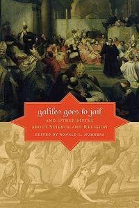 Galileo Goes to Jail and Other Myths About Science and Religion