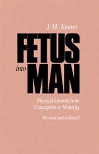 Fetus Into Man: Physical Growth from Conception to Maturity, Revised Edition (Revised)