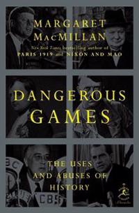 Dangerous Games: The Uses and Abuses of History
