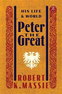 Peter the Great: His Life and World