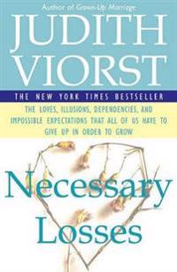 Necessary Losses: The Loves, Illusions, Dependencies, and Impossible Expectations That All of Us Have to Give Up in Order to Grow