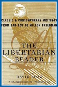 The Libertarian Reader: Classic and Contemporary Writings from Lao-Tzu to Milton Friedman