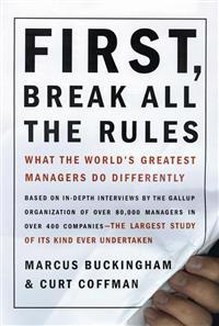 First, Break All the Rules: What the World's Greatest Managers Do Differently