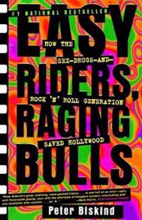 Easy Riders, Raging Bulls: How the Sex-Drugs-And-Rock-N-Roll Generation Saved Hollywood