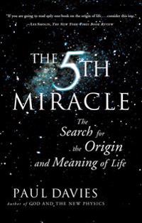 The Fifth Miracle: The Search for the Origin and Meaning of Life