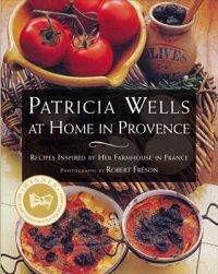 Patricia Wells at Home in Provence: Recipes Inspired by Her Farmhouse in France