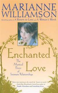 Enchanted Love: The Mystical Power of Intimate Relationships