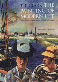 The Painting of Modern Life: Paris in the Art of Manet and His Followers