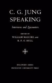 C.G. Jung Speaking: Interviews and Encounters