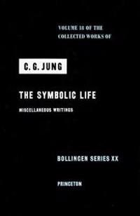 Collected Works of C.G. Jung, Volume 18: The Symbolic Life: Miscellaneous Writings