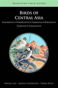 Birds of Central Asia: Kazakhstan, Turkmenistan, Uzbekistan, Kyrgyzstan, Tajikistan, and Afghanistan