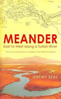 Meander: East to West Along a Turkish River. Jeremy Seal