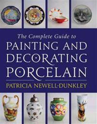 The Complete Guide to Painting and Decorating Porcelain