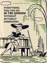 Everything You Can Do in the Garden without Actually Gardening