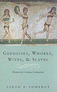 Goddesses, Whores, Wives and Slaves