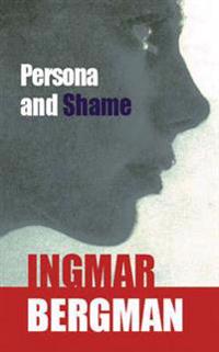 Persona and Shame: The Screenplays of Ingmar Bergman