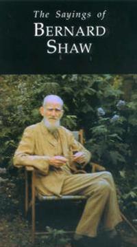 The Sayings of George Bernard Shaw