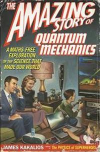 The Amazing Story of Quantum Mechanics