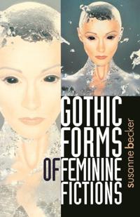 Gothic Forms of Feminine Fiction