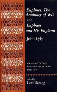 Euphues: the Anatomy of Wit and Euphues and His England by John Lyly