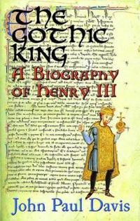 The Gothic King  -  a Biography of Henry III