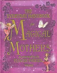 Everyday Handbook for Magical Mothers as Presented by the Flower Fairies