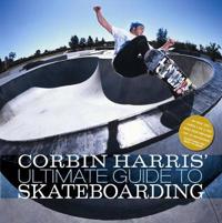 Corbin Harris' Ultimate Guide to Skateboarding