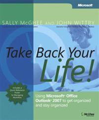 Take Back Your Life!: Using Microsoft Office Outlook 2007 to Get Organized and Stay Organized [With Quick Reference Poster]