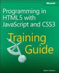 Programming in HTML5 with JavaScript and CSS3 Training Guide