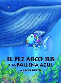 El pez arco iris y la ballena azul/ The Rainbow Fish ans the Blue Whale