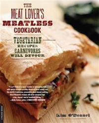 The Meat Lover's Meatless Cookbook