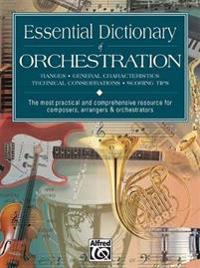Essential Dictionary of Orchestration: Ranges, General Characteristics, Technical Considerations, Scoring Tips: The Most Practical and Comprehensive R