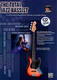 The Total Jazz Bassist: A Fun and Comprehensive Overview of Jazz Bass Playing [With CD]