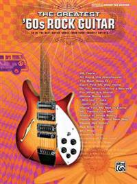 The Greatest '60s Rock Guitar: 58 of the Best Guitar Songs from Your Favorite Artists: Authentic Guitar Tab Edition