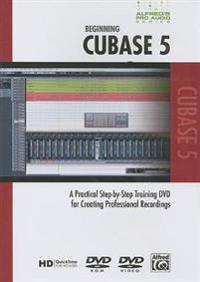 Beginning Cubase 5: A Practical Step-By-Step Training DVD for Creating Professional Recordings