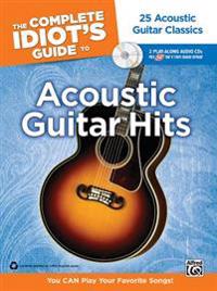 The Complete Idiot's Guide to Acoustic Guitar Hits: 25 Great Acoustic Guitar Hits [With 2 CDs]
