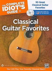 The Complete Idiot's Guide to Classical Guitar Favorites: 30 Great Classical Guitar Favorites [With 2 CDs]