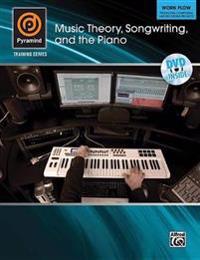 Music Theory, Songwriting, and the Piano: Work Flow: Producing, Composing, and Recording Projects [With DVD]