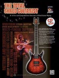 The Total Shred Guitarist: A Fun and Comprehensive Overview of Shred Guitar Playing [With CD (Audio)]